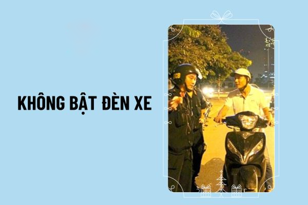 Lỗi không bật đèn xe máy phạt bao nhiêu khi đi xe ban đêm trong khung giờ quy định năm 2024?